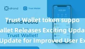 Trust Wallet token support Trust Wallet Releases Exciting Update for Improved User Experience