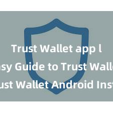 Trust Wallet app login Easy Guide to Trust Wallet Android Install