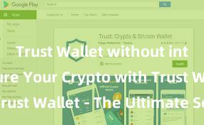 Trust Wallet without internet Secure Your Crypto with Trust Wallet - The Ultimate Solution